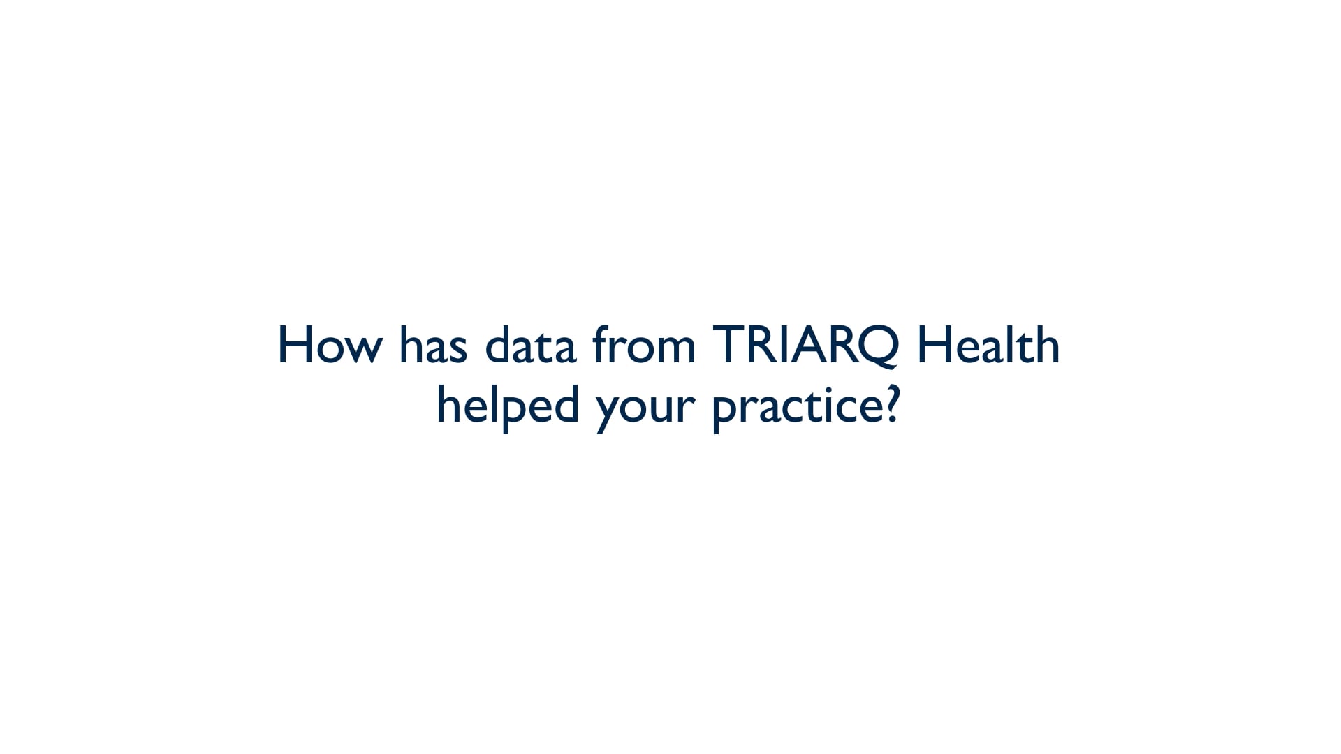 How has data from TRIARQ Health helped your practice? | TRIARQ Health ...