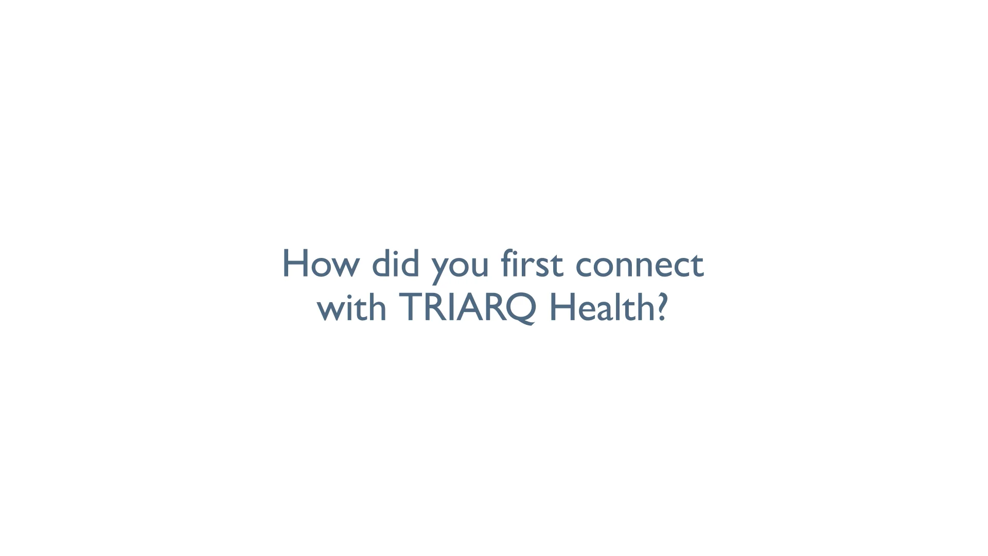 How did you first connect with TRIARQ Health to help with Value Based ...