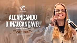 Alcançando o inalcançável (12 de março)