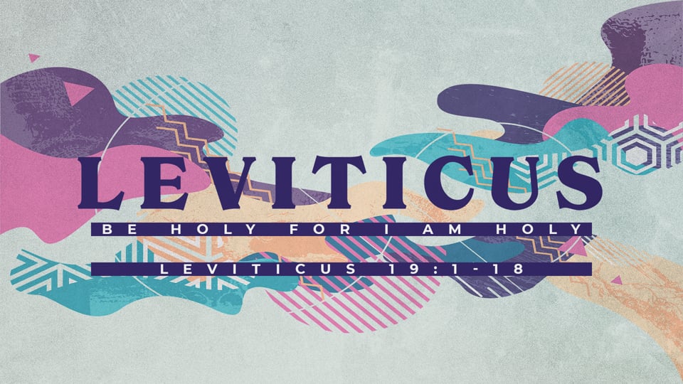 Be Holy For I Am Holy (Leviticus 19:1-18)