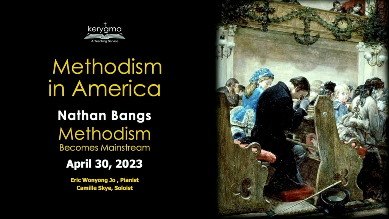 Our Story: Methodism in America - Nathan Bangs: Methodism Becomes Mainstream