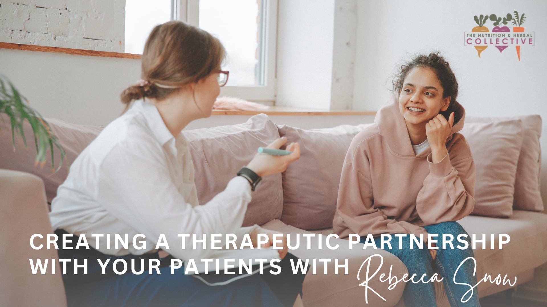 CREATING A THERAPEUTIC PARTNERSHIP WITH YOUR PATIENTS WITH REBECCA SNOW