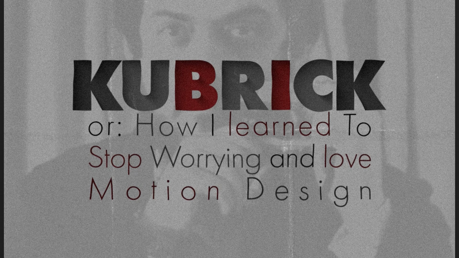 Kubrick or: How I Learned To Stop Worrying and Love Motion Design