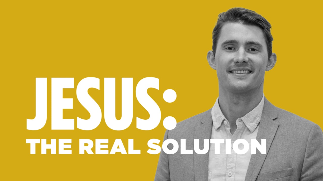 Jesus: The Solution to Our Real Problem