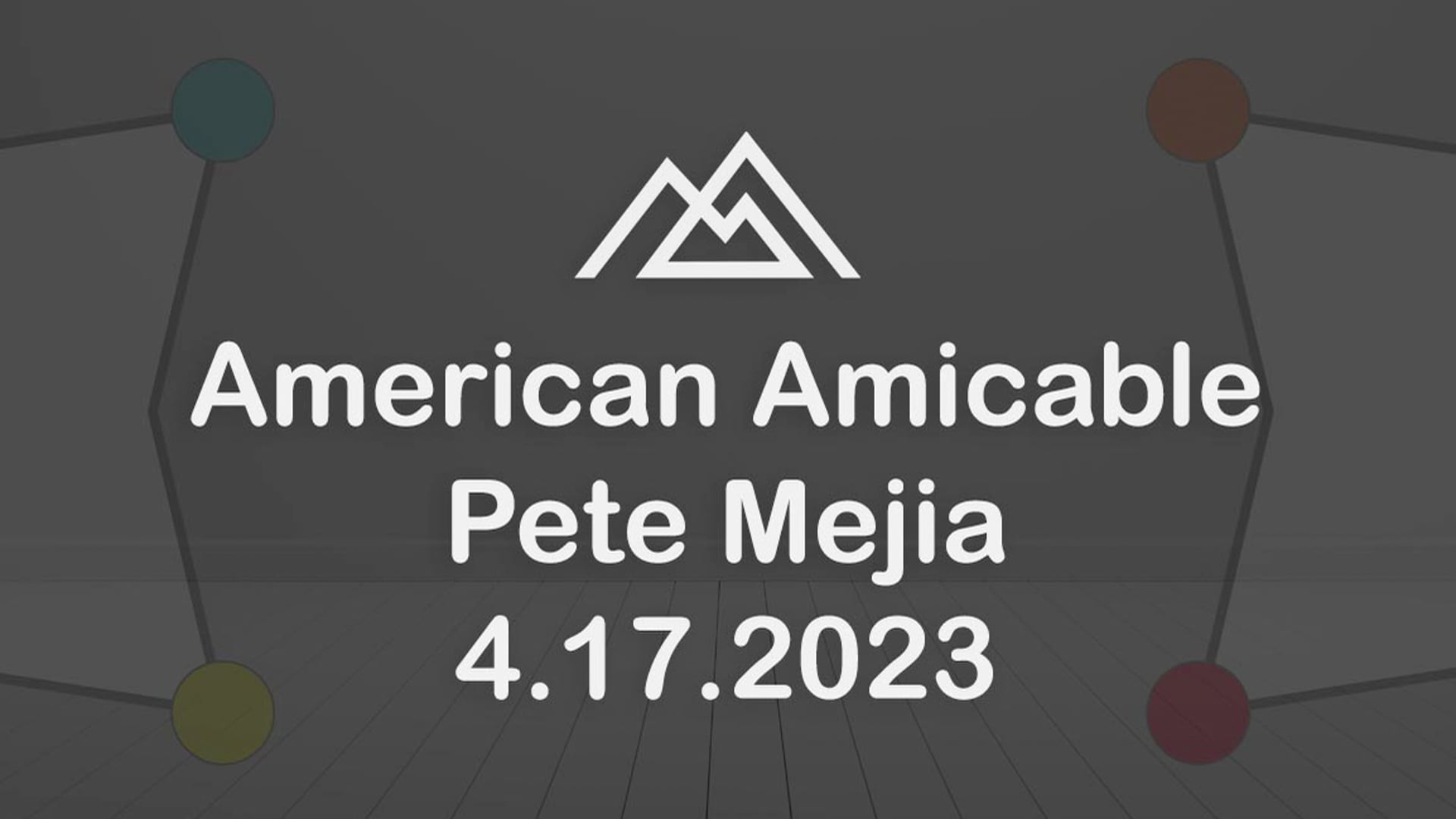 American Amicable Pete Mejia - 4.17.2023