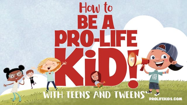HOW TO BE A PRO-LIFE KID! (Tweens and Teens)