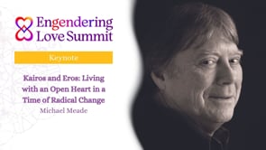 Kairos and Eros: Living with an Open Heart in a Time of Radical Change with Michael Meade