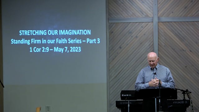 Stretching Our Imagination - Series: Standing Firm In Our Faith 2023, Part 3 - Date: 2023-05-07