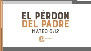 SEMANA 4 | Venga Tu Reino: El Perdon Del Padre | Julio Varela