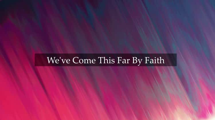 weve come this far by faith