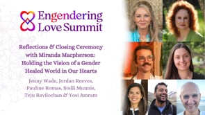 Reflections & Closing Ceremony with Miranda Macpherson Holding the Vision of a Gender Healed World in Our Hearts