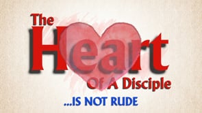 The Heart of a Disciple is not Rude