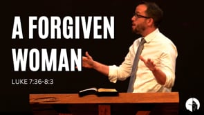 A Forgiven Woman (Luke 7:38-8:3)