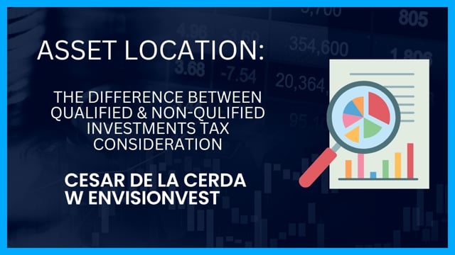 Asset Location? Understanding Qualified and Non-Qualified Investment Accounts