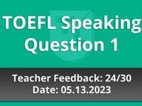 TOEFL Speaking Question 1  - Teacher Feedback - 05.13.2023