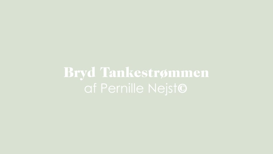 Bryd tankestrømmen©: Til dage med bekymringer eller negative tanker, som er svære at slippe. Meditation hjælper dig til at slippe uhensigtsmæssige og gentagne tanker og i stedet finde ro og hvile. Af Pernille Nejst