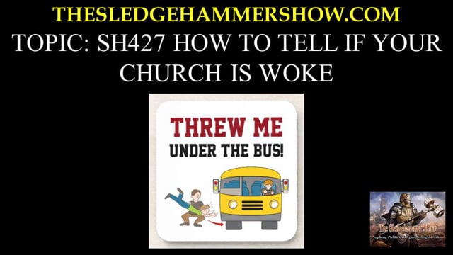 BGMCTV the SLEDGEHAMMER show SH427 HOW TO TELL IF YOUR CHURCH IS WOKE
