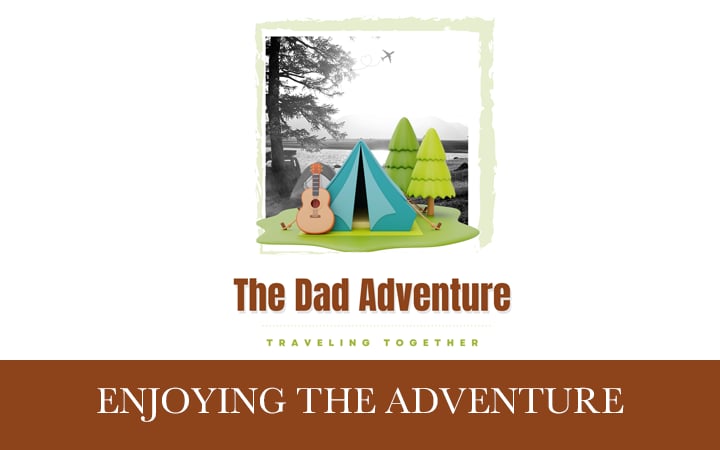 The Dad Adventure - Enjoying The Adventure