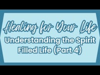 Understanding the Spirit Filled Life (Part 4), May 21, 2023.