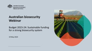 Australian Biosecurity Webinar  Budget 2023-24: Sustainable funding for a strong biosecurity system