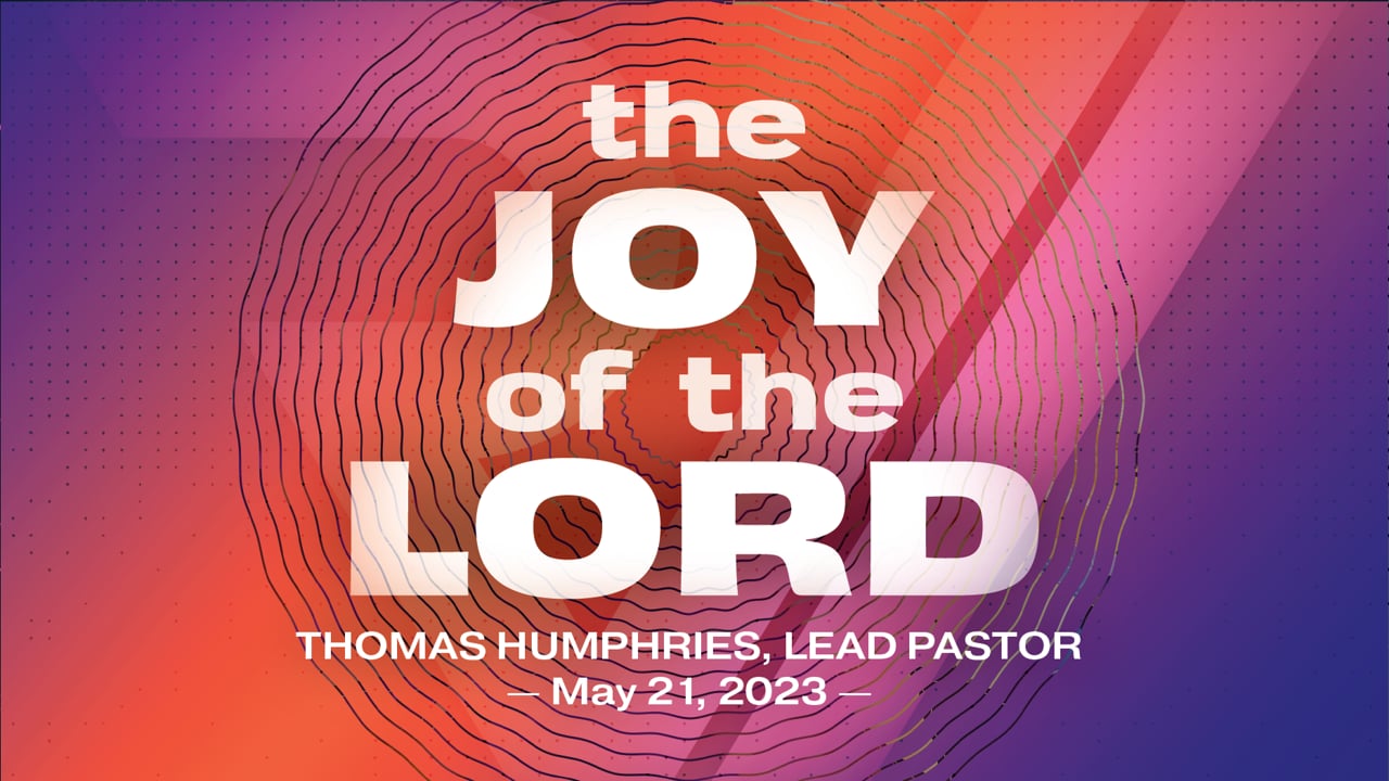 "The Joy of the Lord" | Thomas Humphries, Lead Pastor
