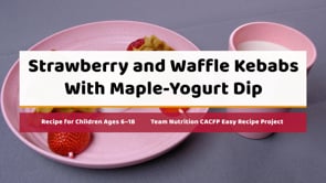 USDA Food and Nutrition Security, “Strawberry and Waffle Kebabs” recipe video