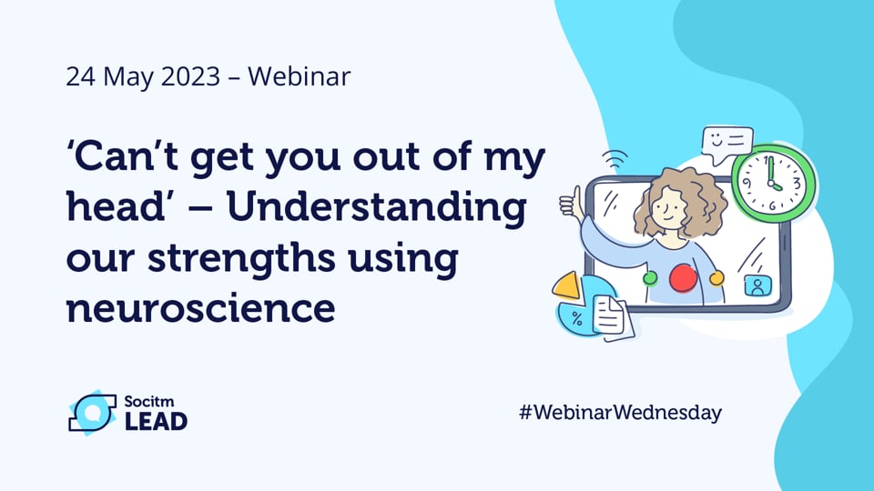 ‘Can’t get you out of my head’ - Understanding our strengths using neuroscience - 24 May 2023