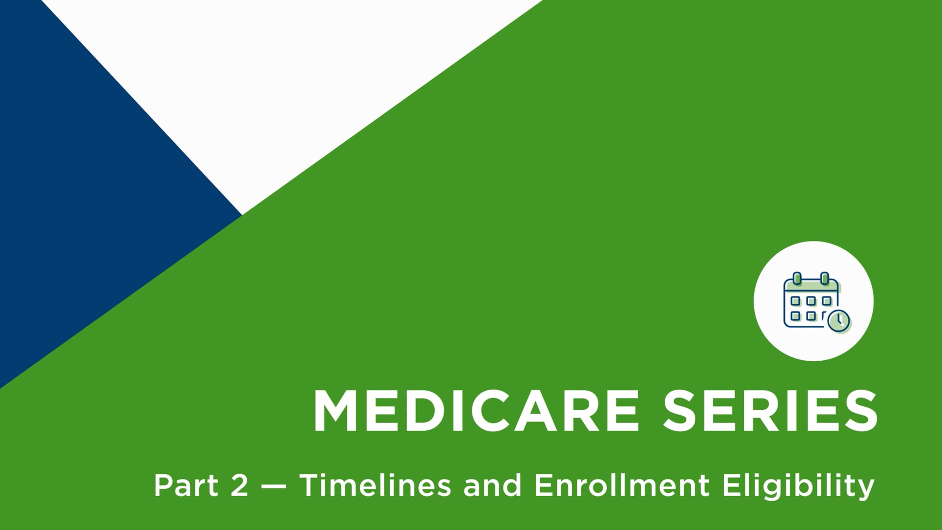 Medicare Series Part 2: Timelines and Enrollment Eligibility