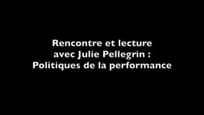 Lecture et rencontre avec Julie Pellegrin : Politiques de la performance