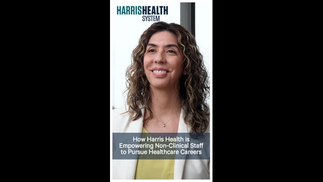 How Harris Health is Empowering Non-Clinical Staff to Pursue Healthcare Careers