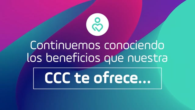 ¿Conoces los beneficios que nuestra CCC tiene para ti? Segunda parte