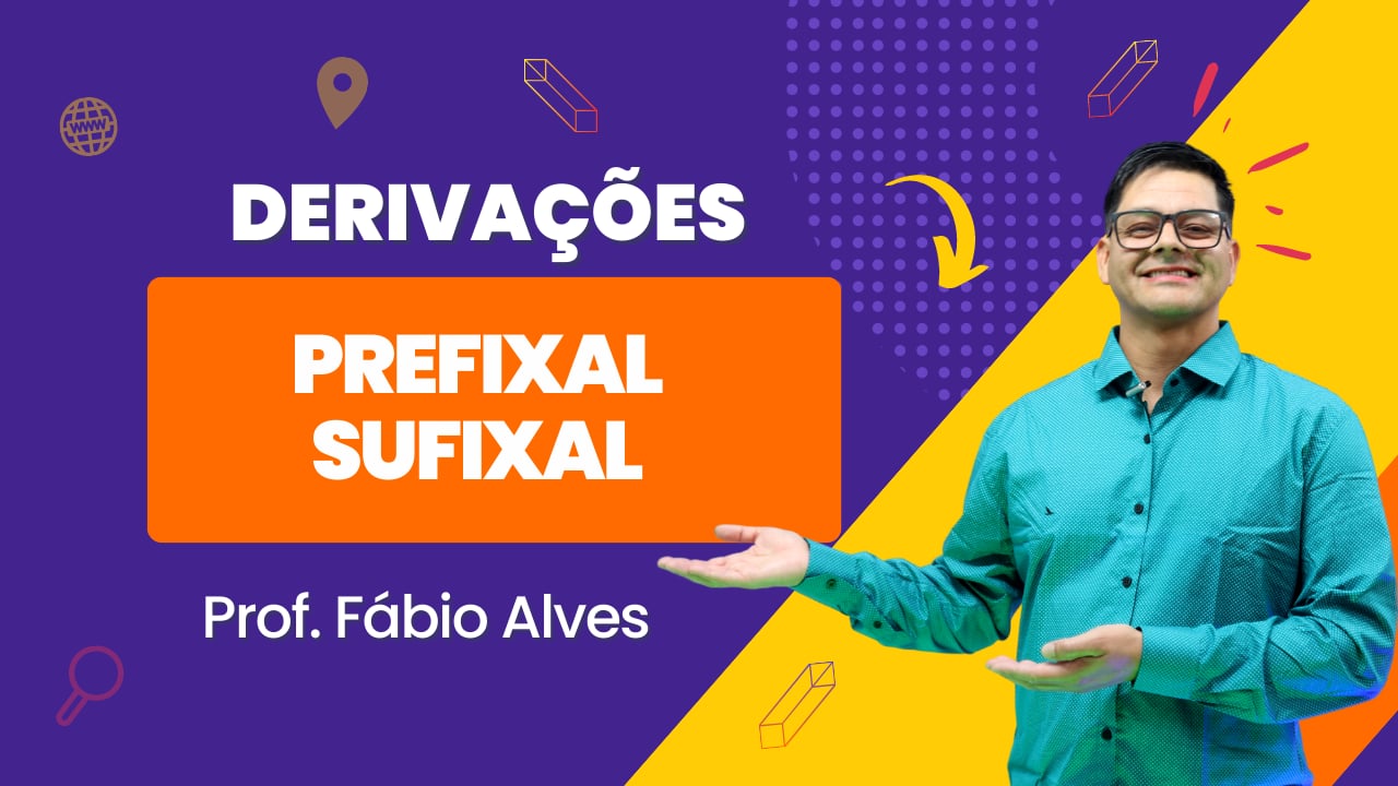 Derivação Prefixal, Derivação Sufixal, Derivação Prefixal e Sufixal