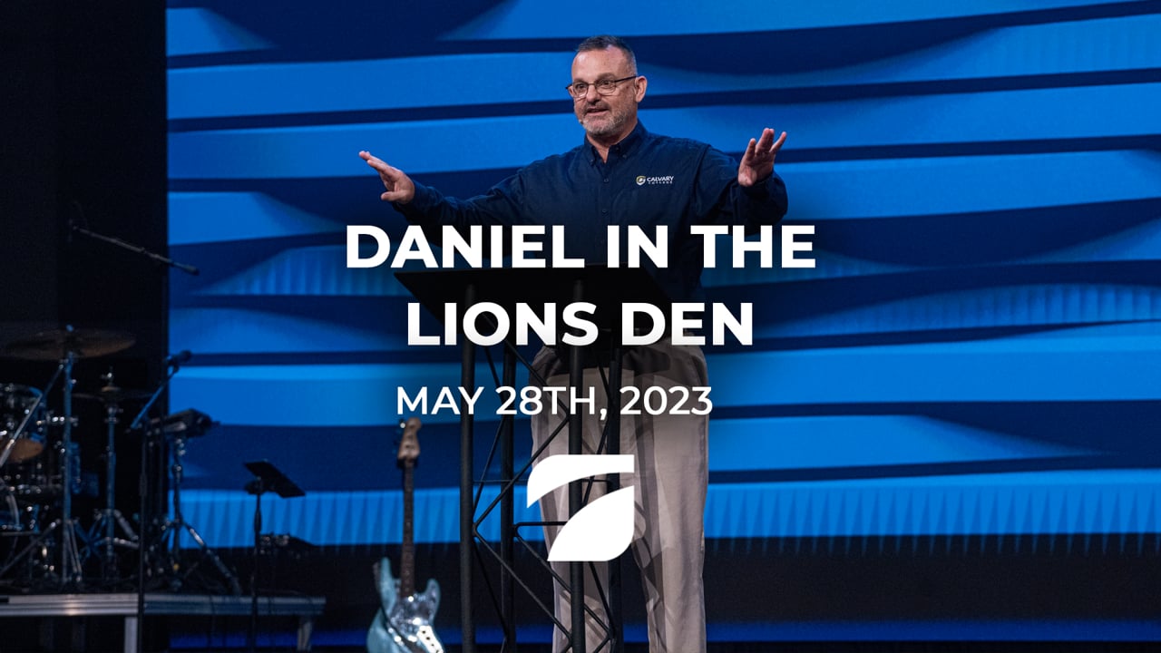 Daniel In The Lions Den - Pastor David Rice (May 28th, 2023)