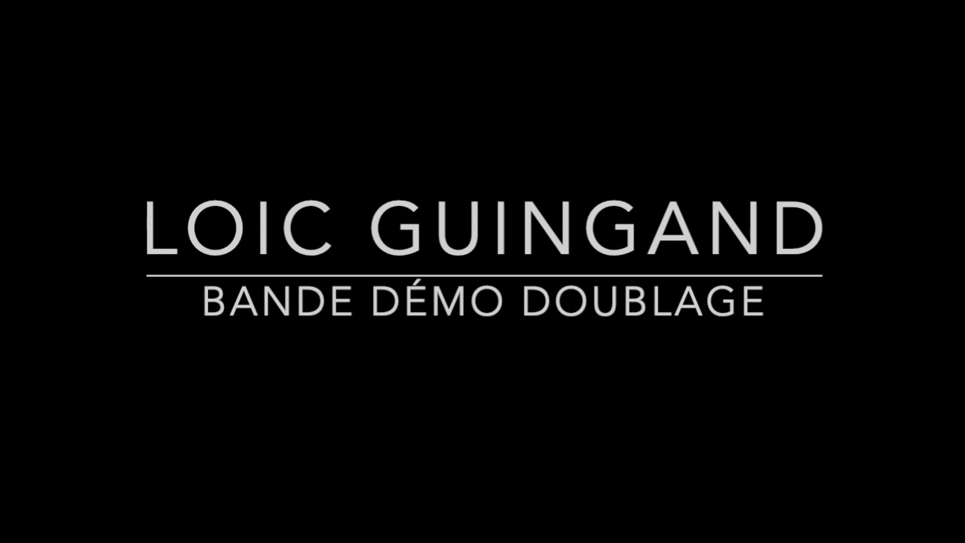 Vidéo Bande démo doublage Loïc Guingand ©