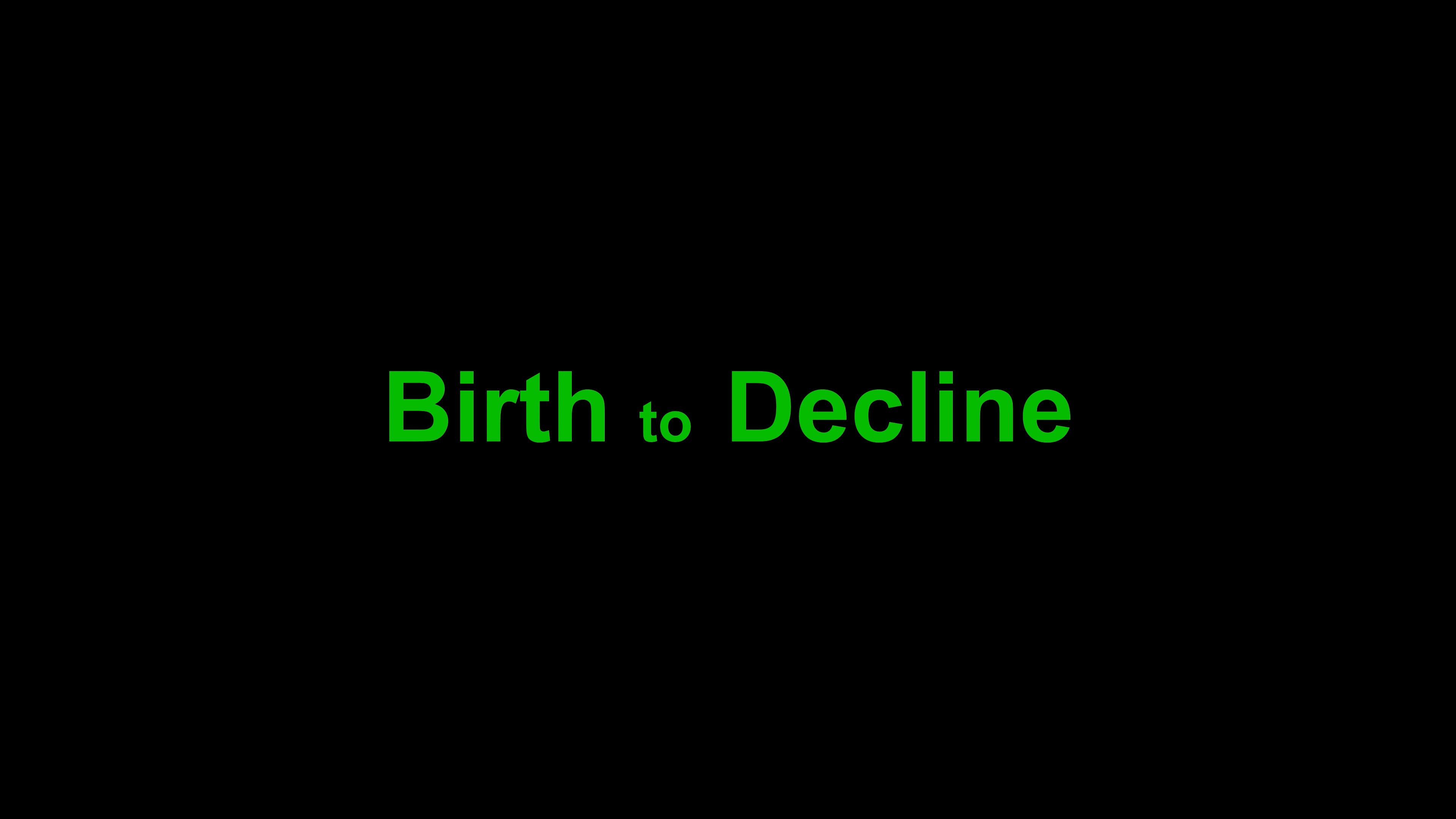 Birth to Decline