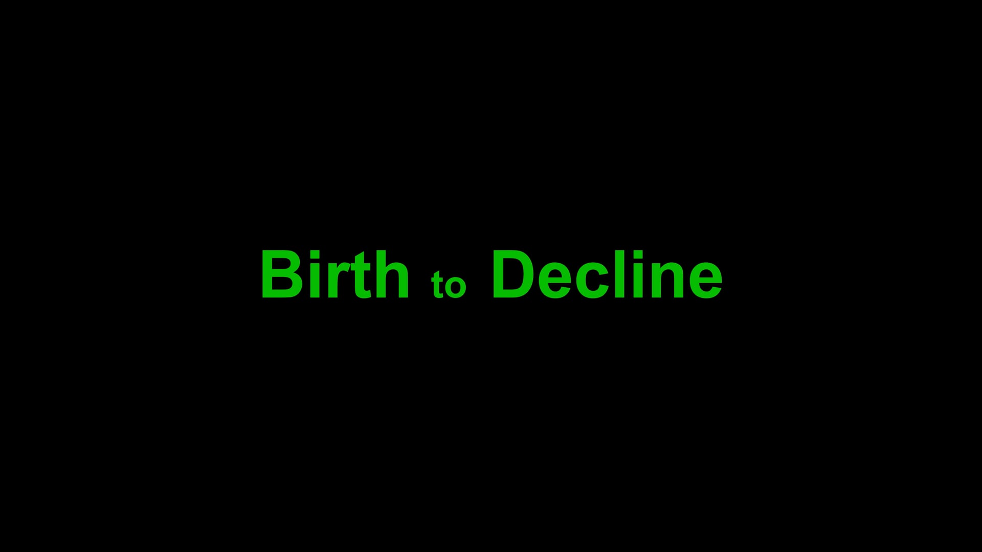 Birth to Decline