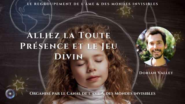 DORIAN VALLET "Alliez la Toute Présence et le Jeu Divin"