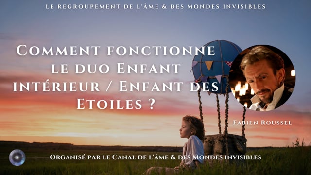 FABIEN ROUSSEL "Comment fonctionne le duo Enfant intérieur / Enfant des Etoiles ?"