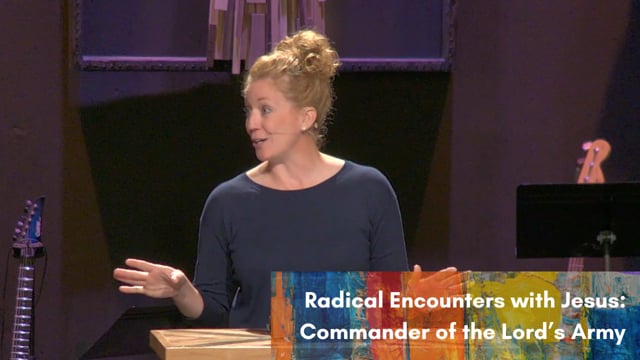 Radical Encounters with Jesus: Commander of the Lord’s Army