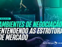 Aula 5: Ambientes de Negociação: Entendendo as Estruturas de Mercado