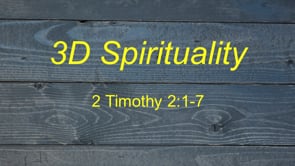 7-24-22 3D Spirituality, 1 Timothy 2:1-7