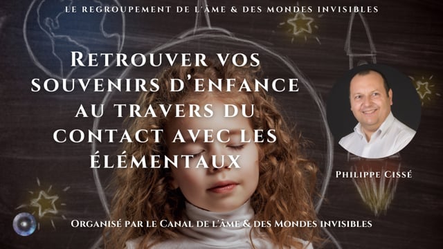 PHILIPPE CISSÉ "Retrouver vos souvenirs d’enfance au travers du contact avec les élémentaux"