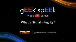 Samtec gEEk spEEk – Was ist die Signalintegrität​​​​​​​