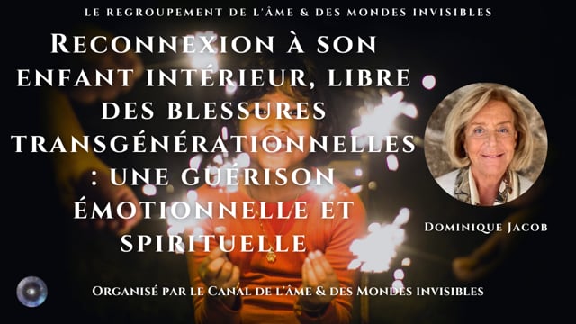 DOMINIQUE JACOB "Reconnexion à son enfant intérieur, libre des blessures transgénérationnelles : une guérison émotionnelle et spirituelle"