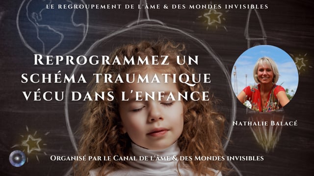 NATHALIE BALACÉ "Reprogrammez un schéma traumatique vécu dans l'enfance"