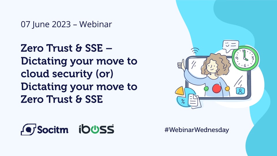 Zero Trust & SSE – Dictating your move to cloud security (or) Dictating your move to Zero Trust & SSE - 7 June 2023