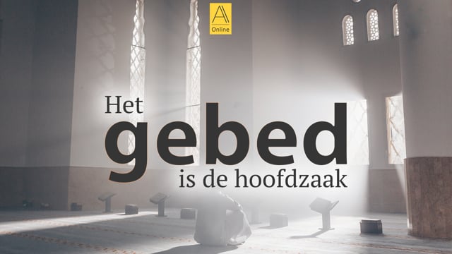 Het gebed is de hoofdzaak