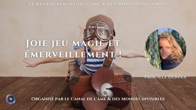 PRISCILLE DENEUX "Joie jeu magie et émerveillement !"