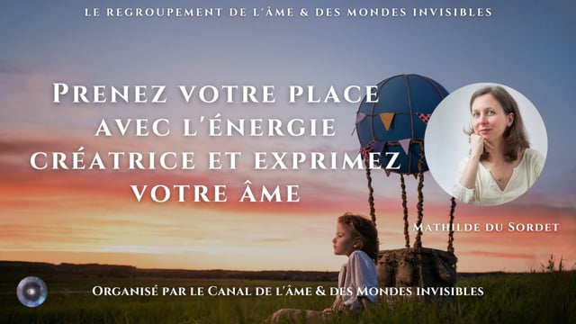 MATHILDE DU SORDET "Prenez votre place avec l'énergie créatrice et exprimez votre âme"