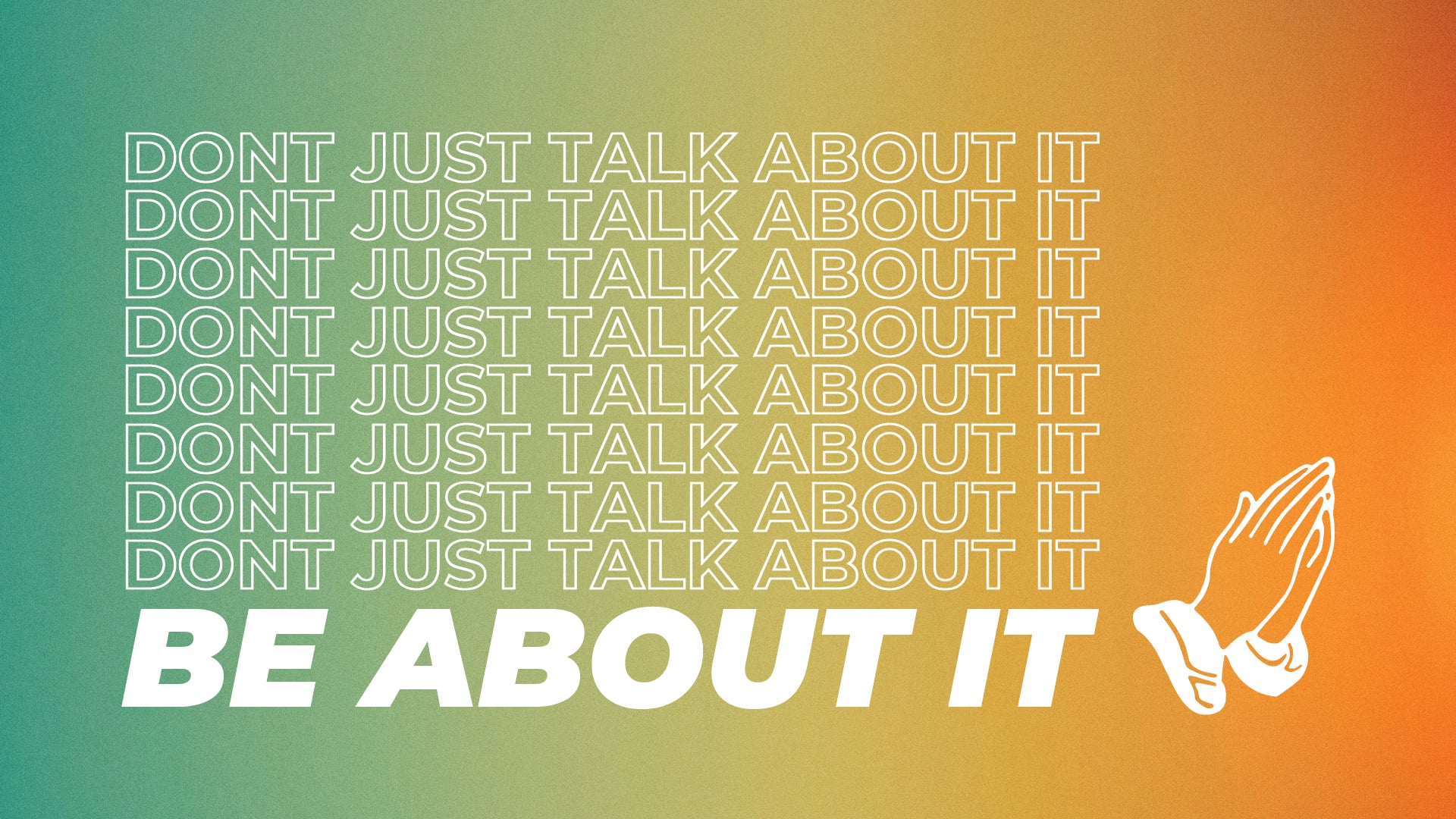 Don’t Just Talk About It... Be About It! | June 11, 2023